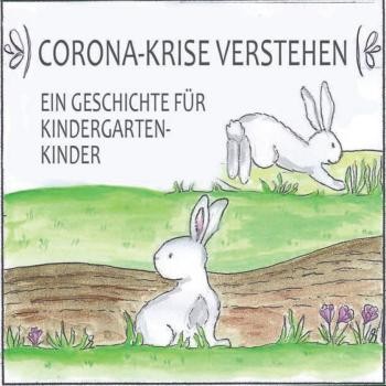 Zwei weiße Kaninchen auf einer Wiese mit Blumen, eines sitzt, das andere springt. Der Text lautet: "CORONA-KRISE VERSTEHEN. EIN GESCHICHTE FÜR KINDERGARTEN-KINDER."