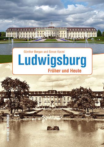 Titelblatt Ludwigsburg Früher und Heute