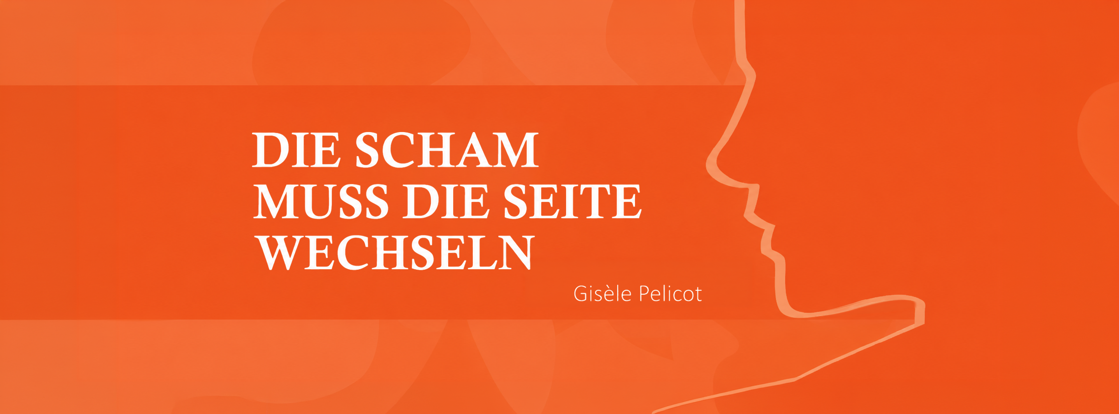 Seitliche Silhouette eines Frauenkopfes, daneben der Schriftzug "Die Scham muss die Seite wechseln"